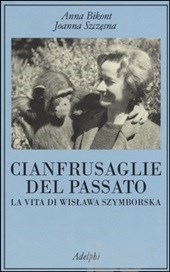 Bikont Anna; Szczesna Joanna Cianfrusaglie del passato. La vita di Wislawa Szymborska